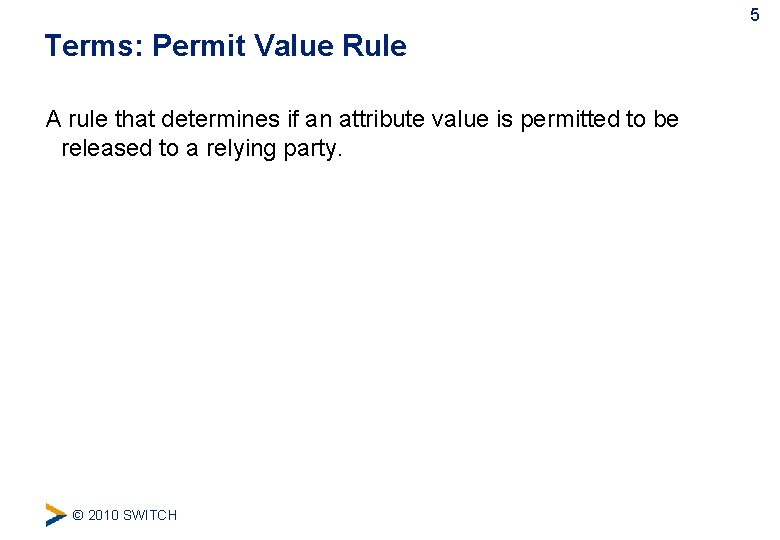 5 Terms: Permit Value Rule A rule that determines if an attribute value is