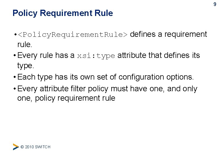 9 Policy Requirement Rule • <Policy. Requirement. Rule> defines a requirement rule. • Every