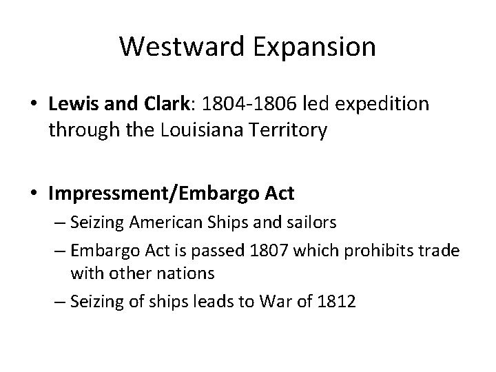 Westward Expansion • Lewis and Clark: 1804 -1806 led expedition through the Louisiana Territory