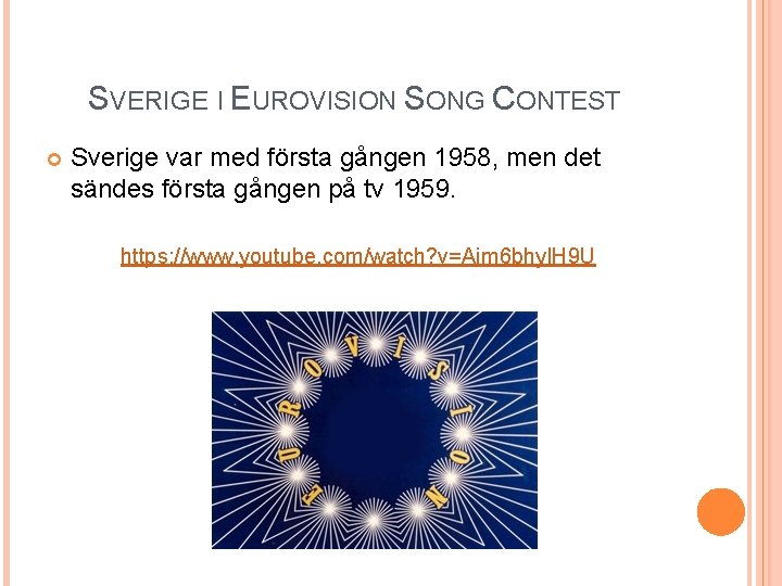 SVERIGE I EUROVISION SONG CONTEST Sverige var med första gången 1958, men det sändes