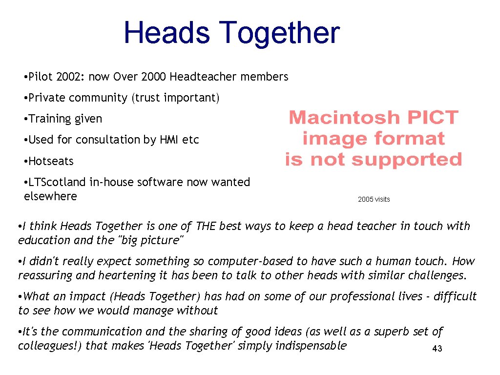 Heads Together • Pilot 2002: now Over 2000 Headteacher members • Private community (trust