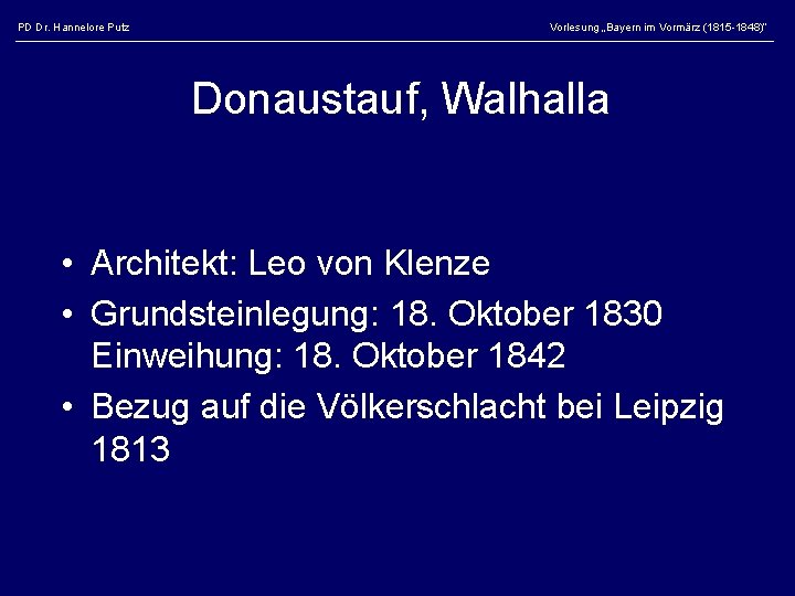 PD Dr. Hannelore Putz Vorlesung „Bayern im Vormärz (1815 -1848)“ Donaustauf, Walhalla • Architekt: