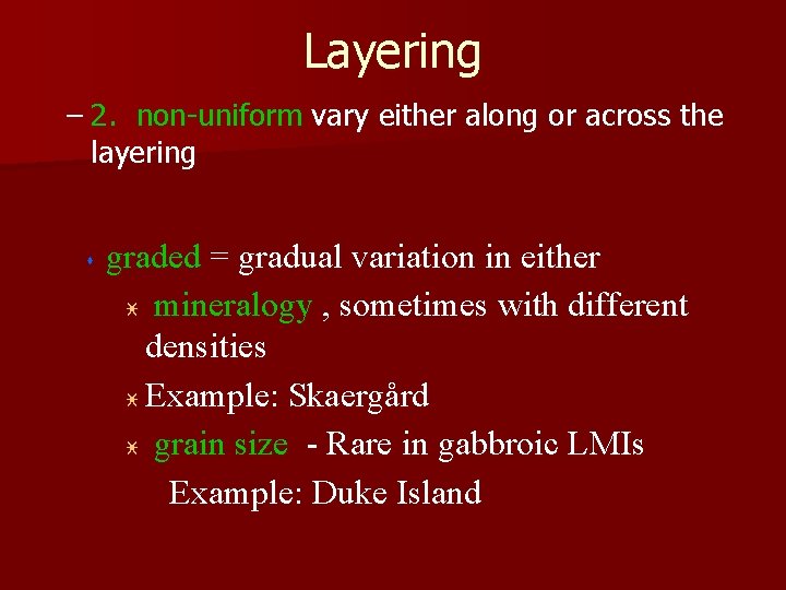 Layering – 2. non-uniform vary either along or across the layering s graded =