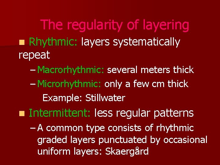 The regularity of layering Rhythmic: layers systematically repeat n – Macrorhythmic: several meters thick