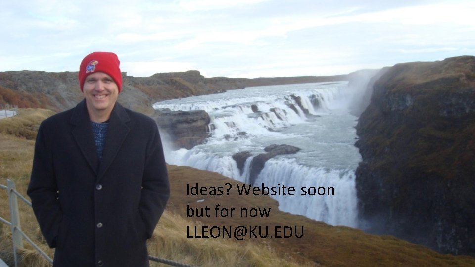 Ideas? Website soon but for now LLEON@KU. EDU 