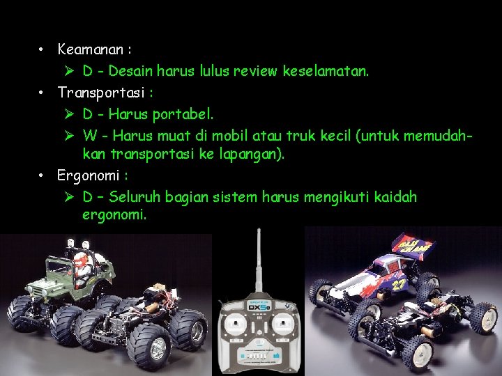  • Keamanan : Ø D - Desain harus lulus review keselamatan. • Transportasi