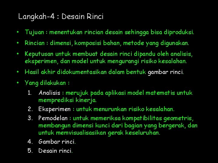 Langkah-4 : Desain Rinci • Tujuan : menentukan rincian desain sehingga bisa diproduksi. •