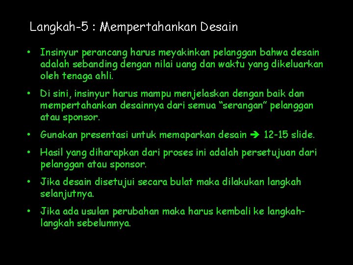 Langkah-5 : Mempertahankan Desain • Insinyur perancang harus meyakinkan pelanggan bahwa desain adalah sebanding