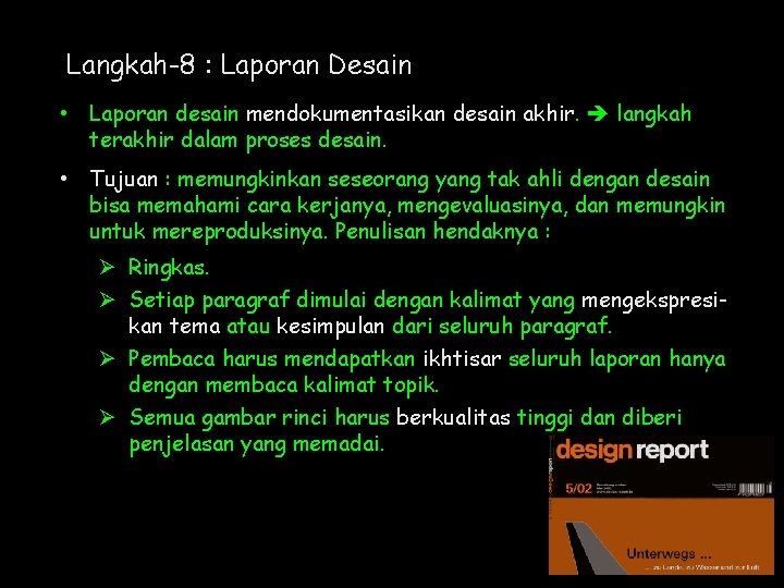 Langkah-8 : Laporan Desain • Laporan desain mendokumentasikan desain akhir. langkah terakhir dalam proses