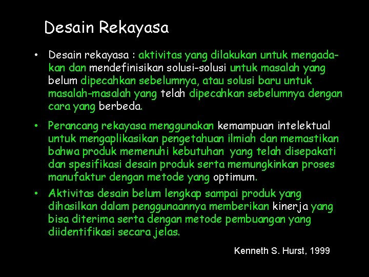 Desain Rekayasa • Desain rekayasa : aktivitas yang dilakukan untuk mengadakan dan mendefinisikan solusi-solusi