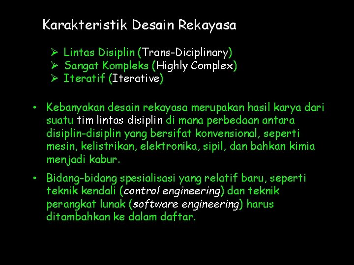 Karakteristik Desain Rekayasa Ø Lintas Disiplin (Trans-Diciplinary) Ø Sangat Kompleks (Highly Complex) Ø Iteratif