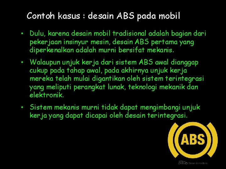 Contoh kasus : desain ABS pada mobil • Dulu, karena desain mobil tradisional adalah