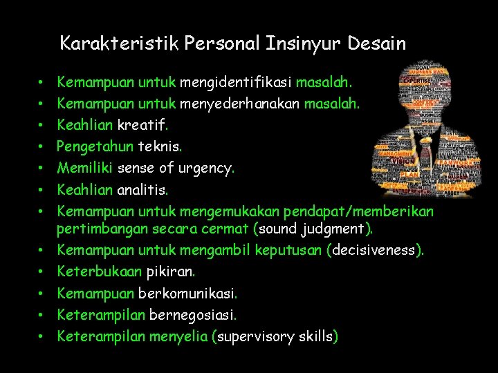 Karakteristik Personal Insinyur Desain • • • Kemampuan untuk mengidentifikasi masalah. Kemampuan untuk menyederhanakan