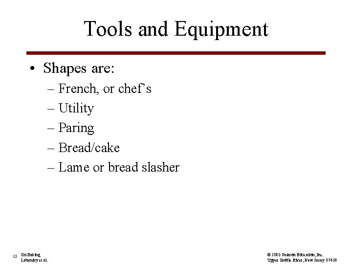 Tools and Equipment • Shapes are: – French, or chef’s – Utility – Paring