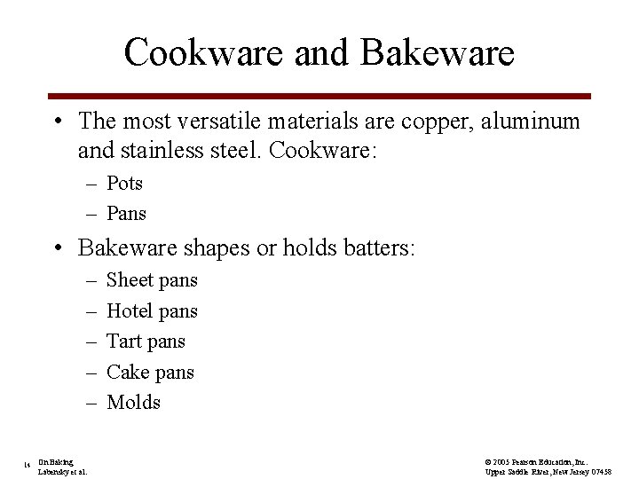 Cookware and Bakeware • The most versatile materials are copper, aluminum and stainless steel.