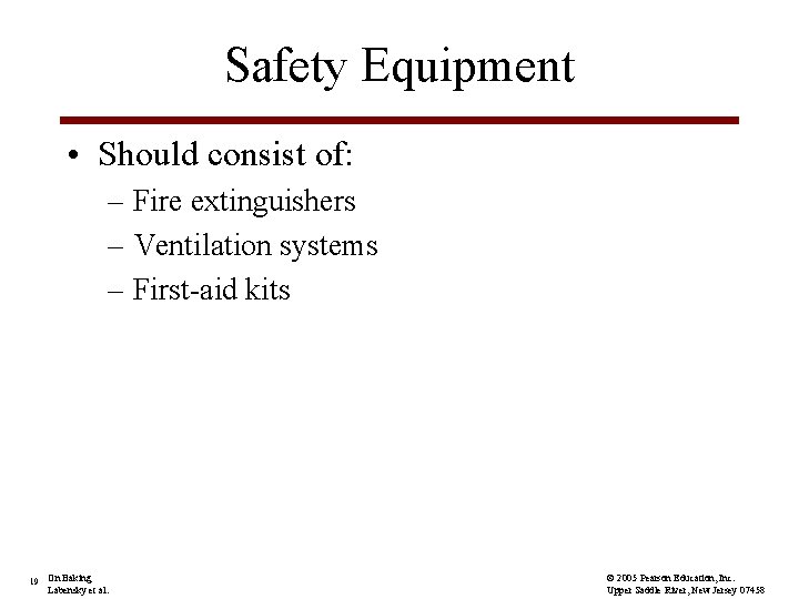 Safety Equipment • Should consist of: – Fire extinguishers – Ventilation systems – First-aid
