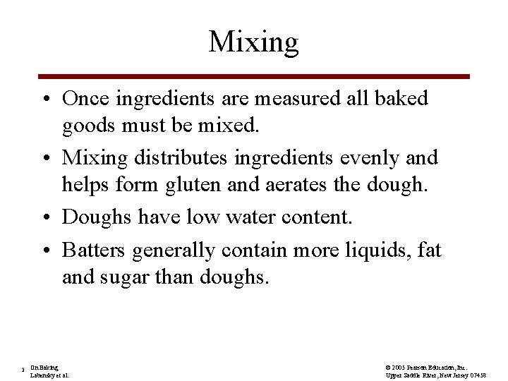 Mixing • Once ingredients are measured all baked goods must be mixed. • Mixing