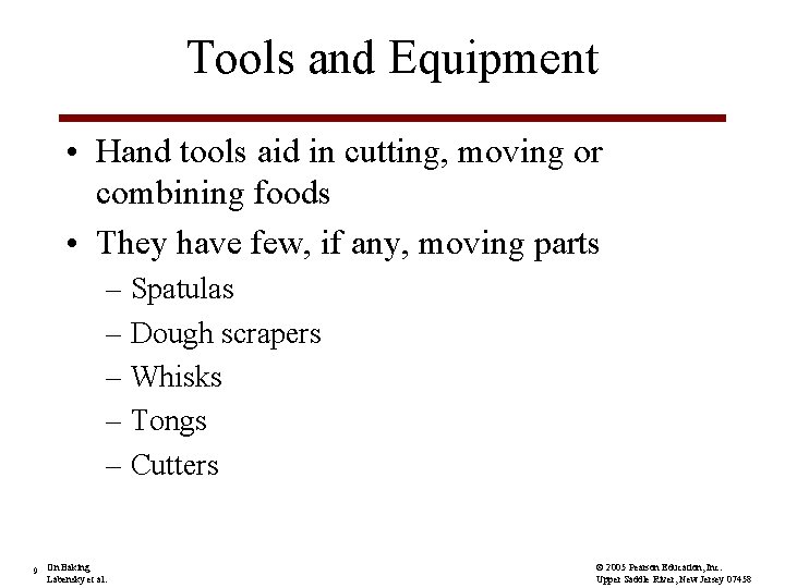 Tools and Equipment • Hand tools aid in cutting, moving or combining foods •