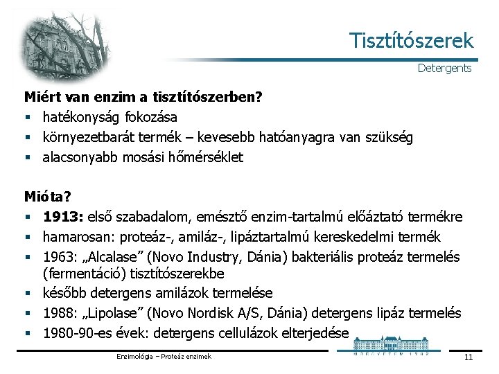 Tisztítószerek Detergents Miért van enzim a tisztítószerben? § hatékonyság fokozása § környezetbarát termék –