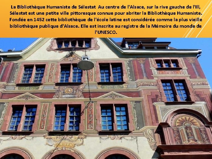 La Bibliothèque Humaniste de Sélestat Au centre de l'Alsace, sur la rive gauche de