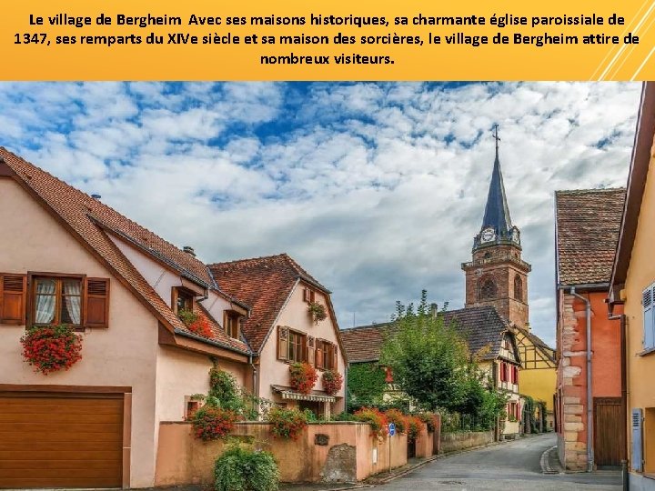 Le village de Bergheim Avec ses maisons historiques, sa charmante église paroissiale de 1347,