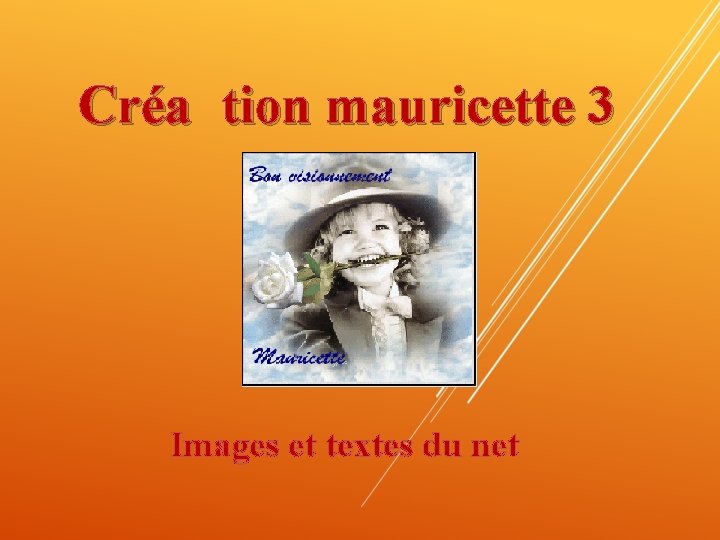Créa tion mauricette 3 Images et textes du net 
