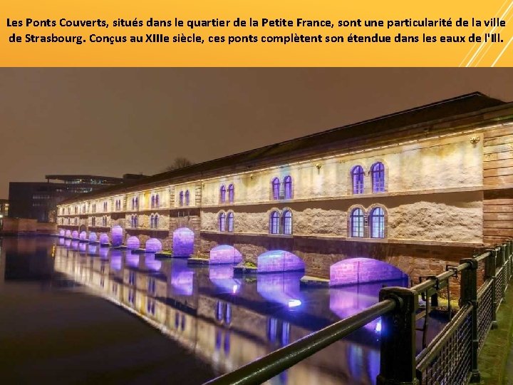 Les Ponts Couverts, situés dans le quartier de la Petite France, sont une particularité