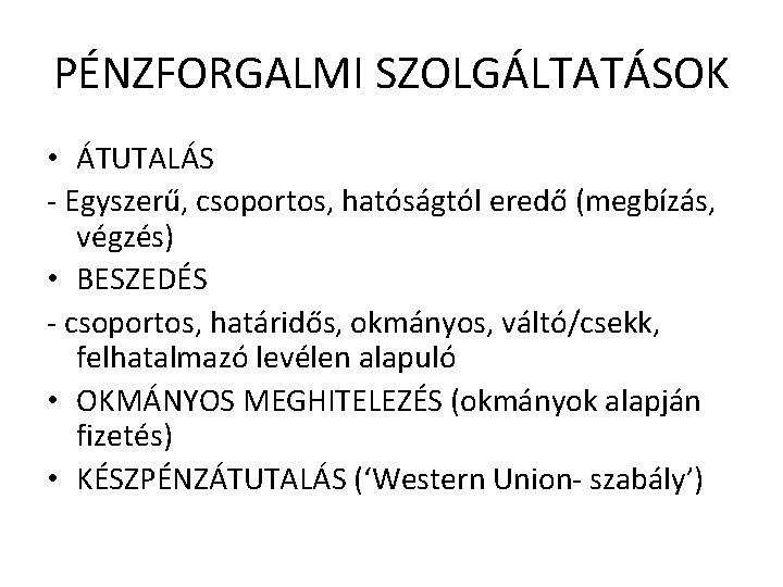 PÉNZFORGALMI SZOLGÁLTATÁSOK • ÁTUTALÁS - Egyszerű, csoportos, hatóságtól eredő (megbízás, végzés) • BESZEDÉS -