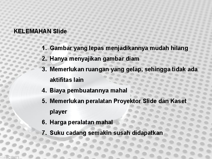 KELEMAHAN Slide 1. Gambar yang lepas menjadikannya mudah hilang 2. Hanya menyajikan gambar diam