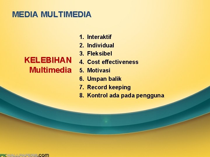 MEDIA MULTIMEDIA KELEBIHAN Multimedia 1. 2. 3. 4. 5. 6. 7. 8. Interaktif Individual