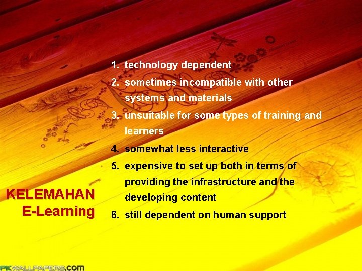 1. technology dependent 2. sometimes incompatible with other systems and materials 3. unsuitable for