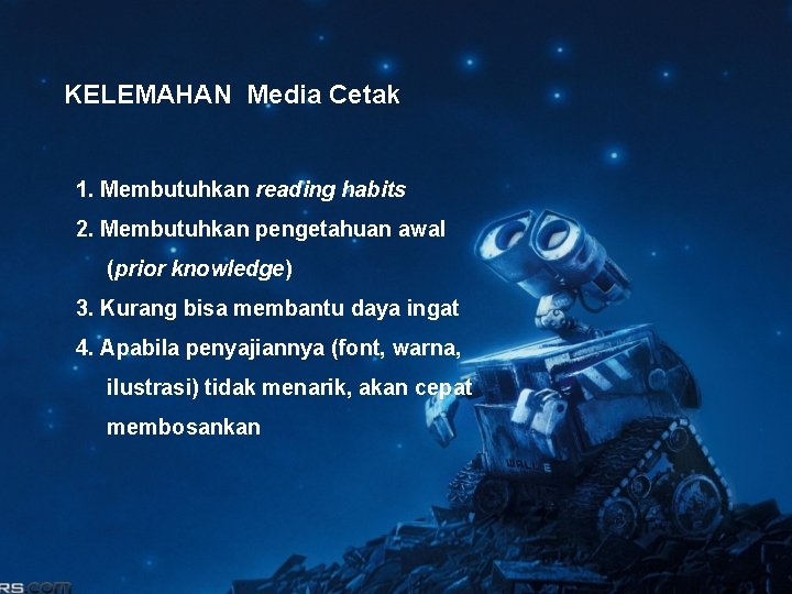 KELEMAHAN Media Cetak 1. Membutuhkan reading habits 2. Membutuhkan pengetahuan awal (prior knowledge) 3.