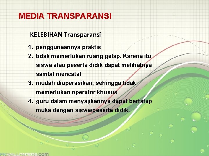 MEDIA TRANSPARANSI KELEBIHAN Transparansi 1. penggunaannya praktis 2. tidak memerlukan ruang gelap. Karena itu