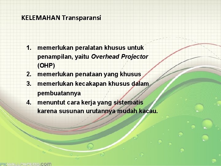 KELEMAHAN Transparansi 1. memerlukan peralatan khusus untuk penampilan, yaitu Overhead Projector (OHP) 2. memerlukan