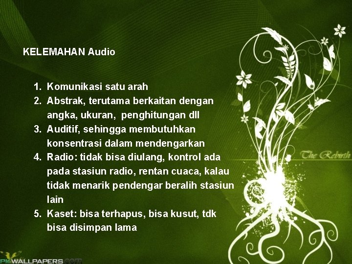 KELEMAHAN Audio 1. Komunikasi satu arah 2. Abstrak, terutama berkaitan dengan angka, ukuran, penghitungan