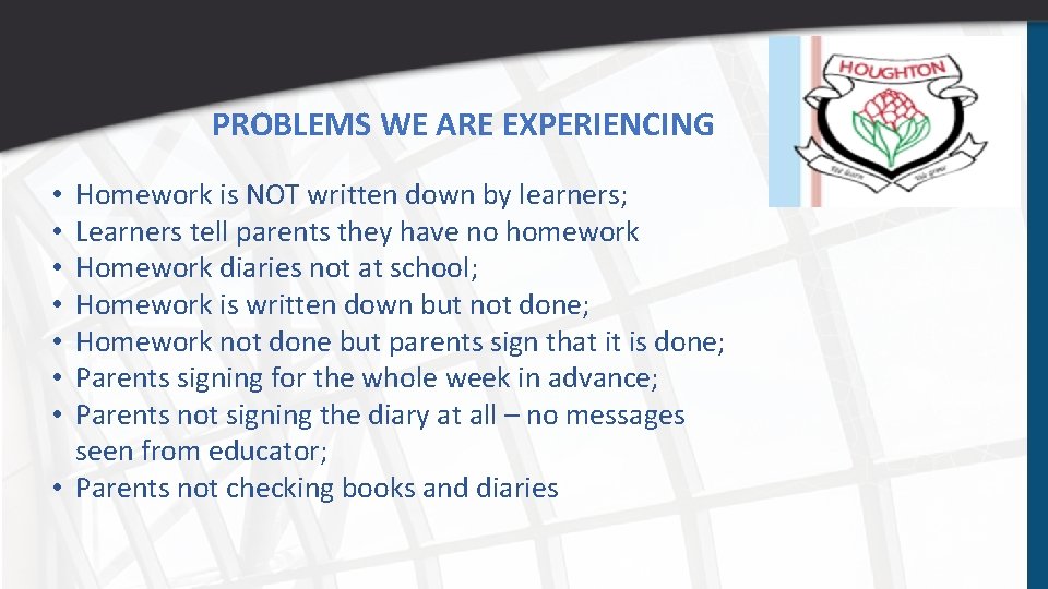 PROBLEMS WE ARE EXPERIENCING Homework is NOT written down by learners; Learners tell parents