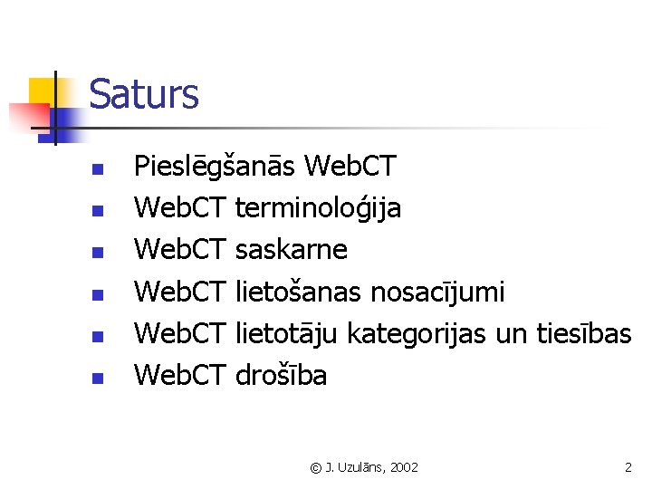 Saturs n n n Pieslēgšanās Web. CT terminoloģija Web. CT saskarne Web. CT lietošanas