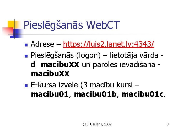 Pieslēgšanās Web. CT n n n Adrese – https: //luis 2. lanet. lv: 4343/