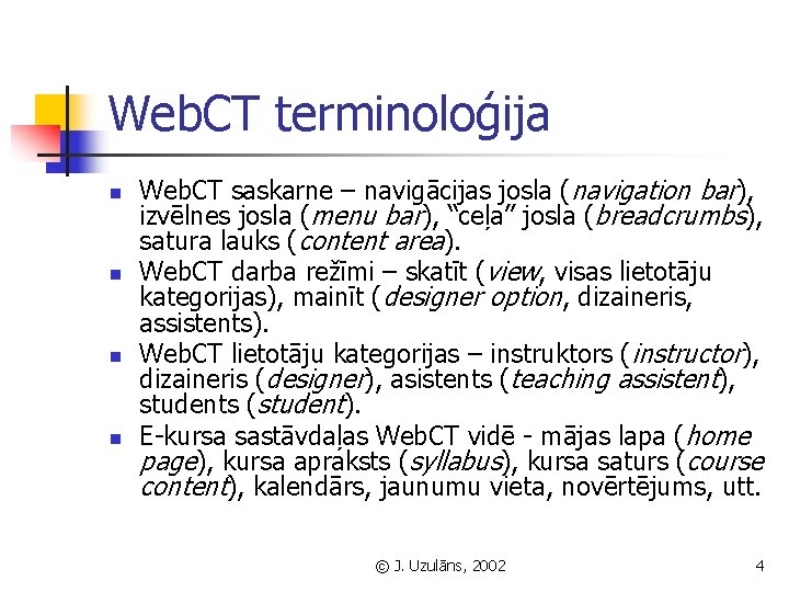 Web. CT terminoloģija n n Web. CT saskarne – navigācijas josla (navigation bar), izvēlnes