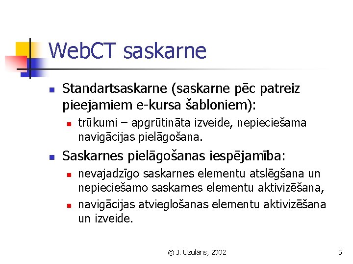 Web. CT saskarne n Standartsaskarne (saskarne pēc patreiz pieejamiem e-kursa šabloniem): n n trūkumi