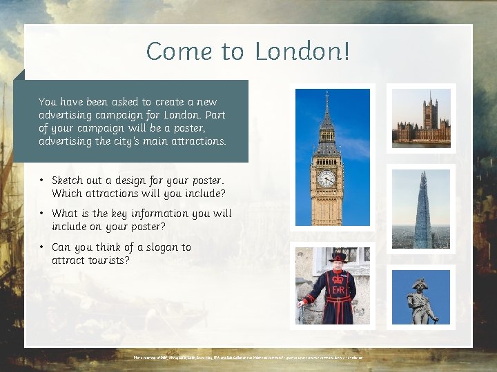Come to London! You have been asked to create a new advertising campaign for