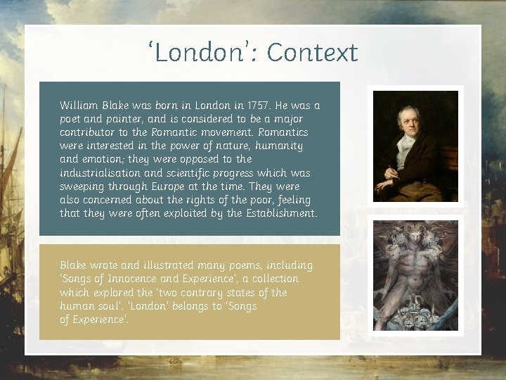 ‘London’: Context William Blake was born in London in 1757. He was a poet