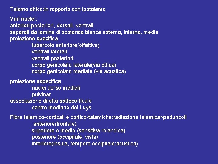 Talamo ottico: in rapporto con ipotalamo Vari nuclei: anteriori, posteriori, dorsali, ventrali separati da