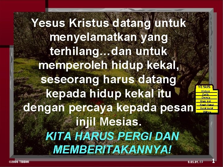 Yesus Kristus datang untuk menyelamatkan yang terhilang…dan untuk memperoleh hidup kekal, seseorang harus datang