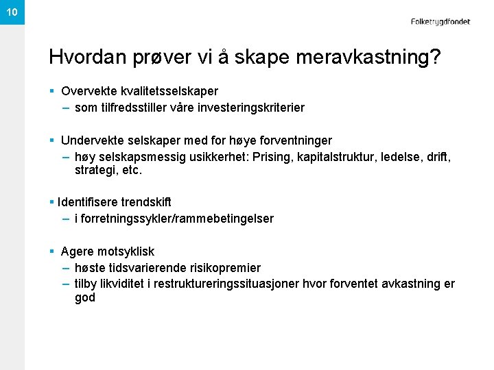 10 Hvordan prøver vi å skape meravkastning? § Overvekte kvalitetsselskaper – som tilfredsstiller våre