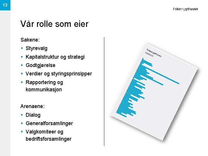 13 Vår rolle som eier Sakene: § Styrevalg § Kapitalstruktur og strategi § Godtgjørelse