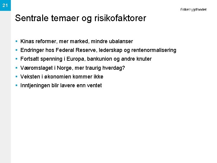 21 Sentrale temaer og risikofaktorer § Kinas reformer, mer marked, mindre ubalanser § Endringer