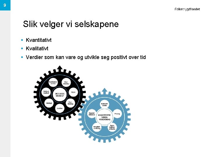 9 Slik velger vi selskapene § Kvantitativt § Kvalitativt § Verdier som kan vare