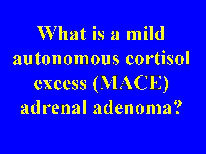 What is a mild autonomous cortisol excess (MACE) adrenal adenoma? 