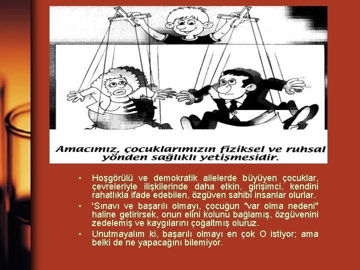  • • • Hoşgörülü ve demokratik ailelerde büyüyen çocuklar, çevreleriyle ilişkilerinde daha etkin,